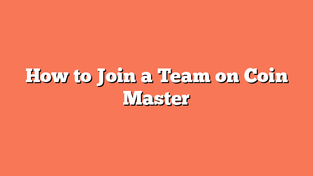 How to Join a Team on Coin Master