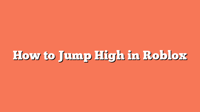 How to Jump High in Roblox