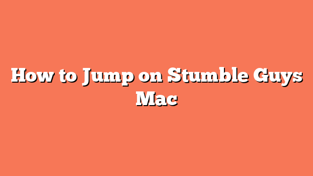 How to Jump on Stumble Guys Mac