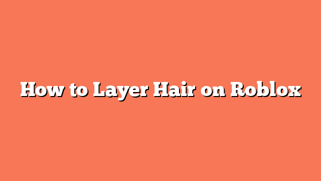 How to Layer Hair on Roblox