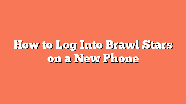 How to Log Into Brawl Stars on a New Phone