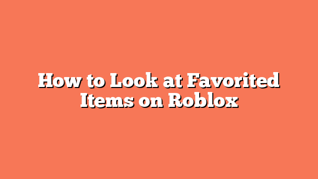 How to Look at Favorited Items on Roblox