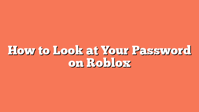 How to Look at Your Password on Roblox