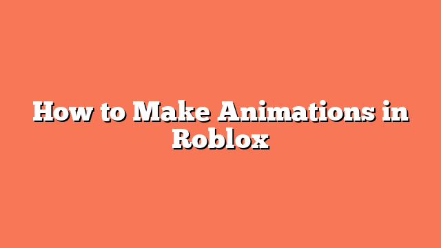 How to Make Animations in Roblox