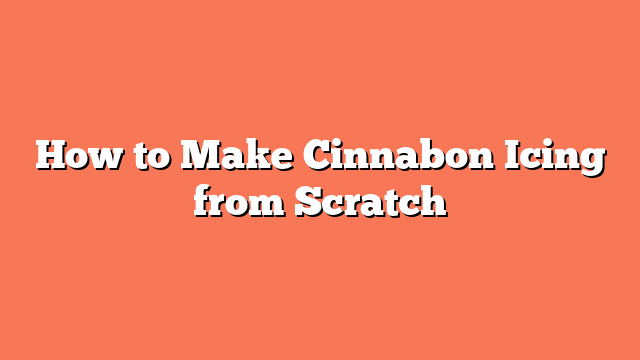 How to Make Cinnabon Icing from Scratch