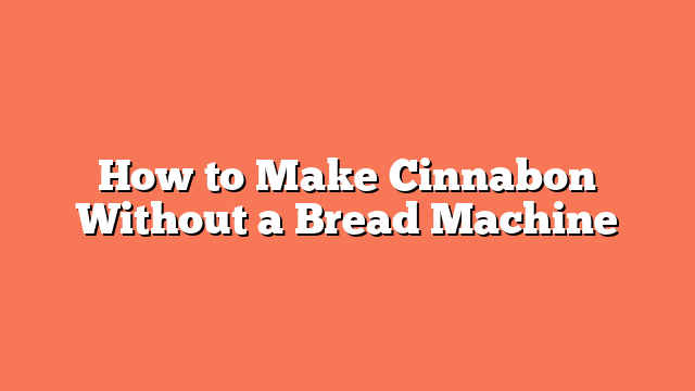 How to Make Cinnabon Without a Bread Machine