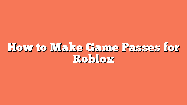 How to Make Game Passes for Roblox