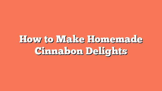 How to Make Homemade Cinnabon Delights