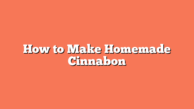 How to Make Homemade Cinnabon