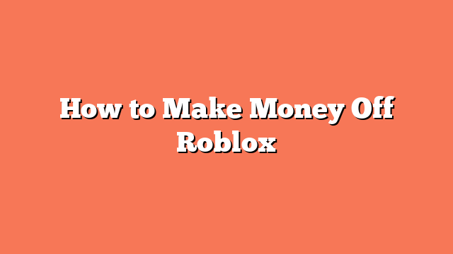 How to Make Money Off Roblox