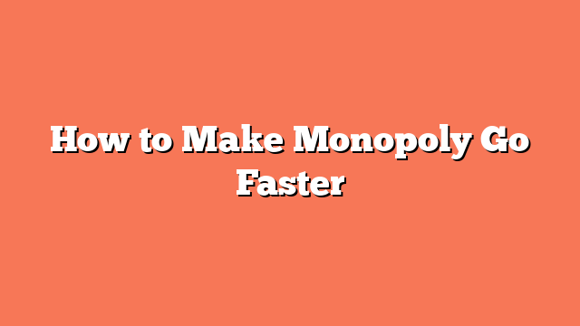 How to Make Monopoly Go Faster