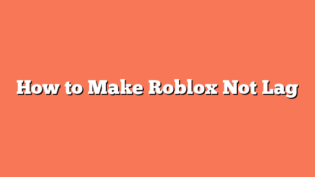 How to Make Roblox Not Lag