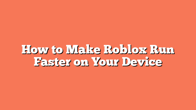 How to Make Roblox Run Faster on Your Device