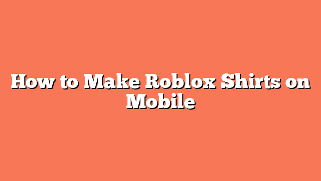 How to Make Roblox Shirts on Mobile