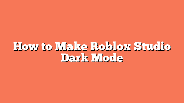 How to Make Roblox Studio Dark Mode