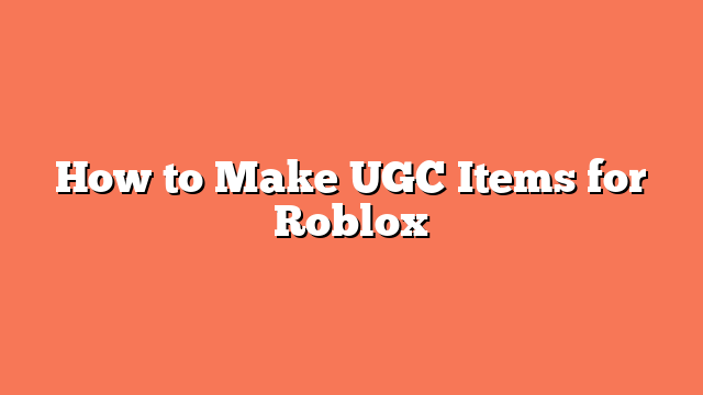 How to Make UGC Items for Roblox