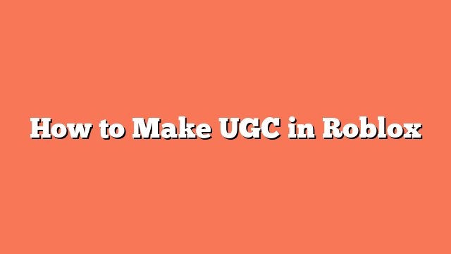 How to Make UGC in Roblox