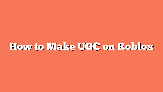 How to Make UGC on Roblox