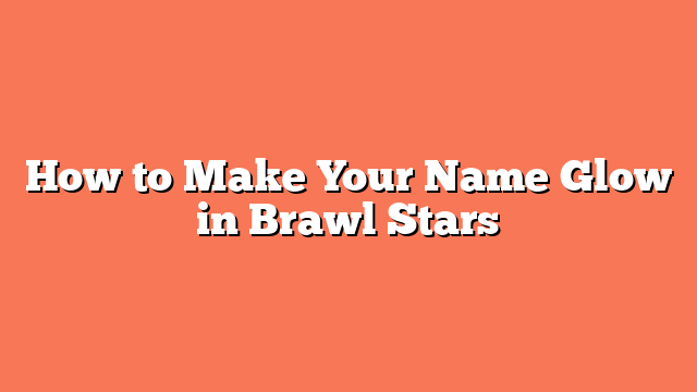 How to Make Your Name Glow in Brawl Stars