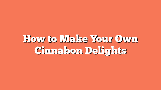 How to Make Your Own Cinnabon Delights