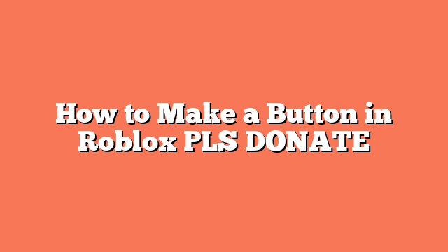 How to Make a Button in Roblox PLS DONATE