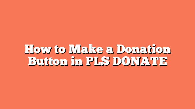 How to Make a Donation Button in PLS DONATE