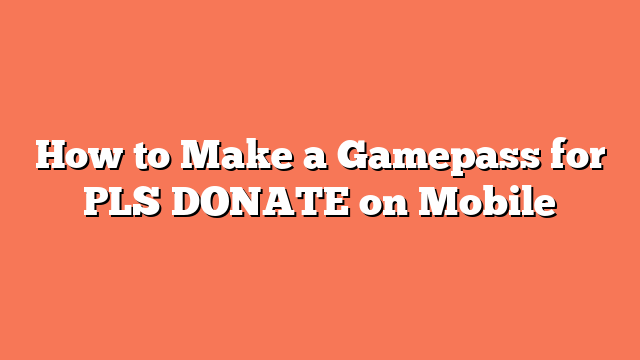 How to Make a Gamepass for PLS DONATE on Mobile