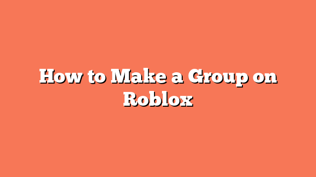 How to Make a Group on Roblox