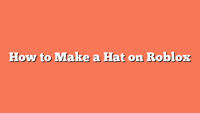 How to Make a Hat on Roblox