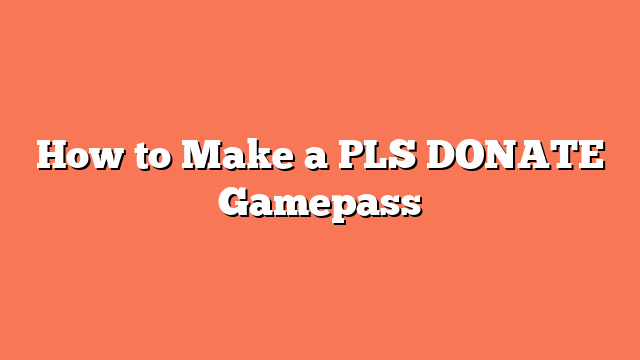 How to Make a PLS DONATE Gamepass