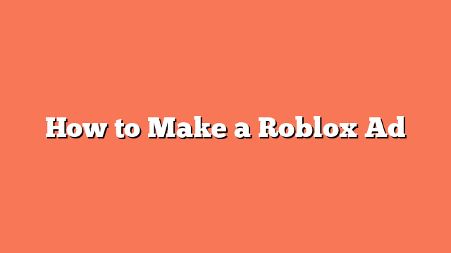 How to Make a Roblox Ad