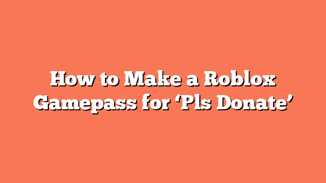 How to Make a Roblox Gamepass for ‘Pls Donate’