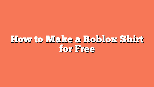 How to Make a Roblox Shirt for Free