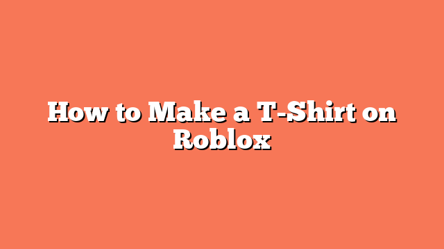 How to Make a T-Shirt on Roblox