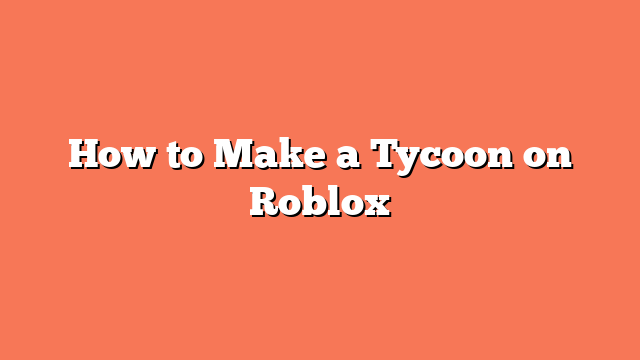 How to Make a Tycoon on Roblox