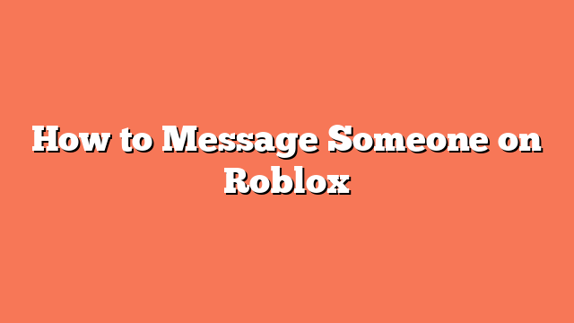 How to Message Someone on Roblox