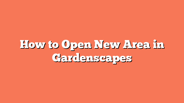 How to Open New Area in Gardenscapes