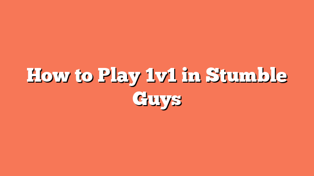 How to Play 1v1 in Stumble Guys