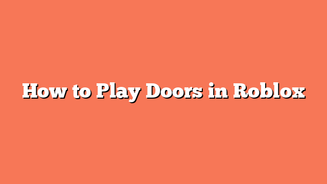 How to Play Doors in Roblox