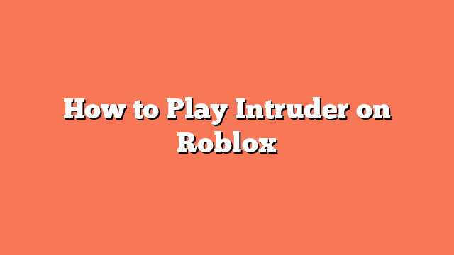 How to Play Intruder on Roblox