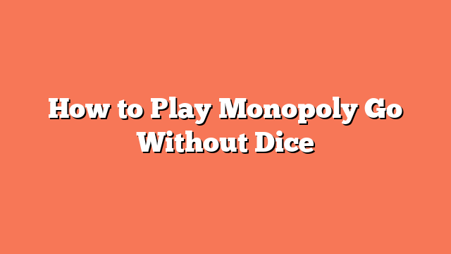 How to Play Monopoly Go Without Dice