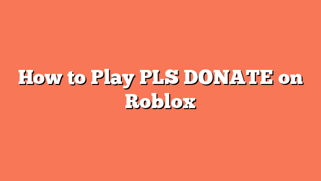 How to Play PLS DONATE on Roblox