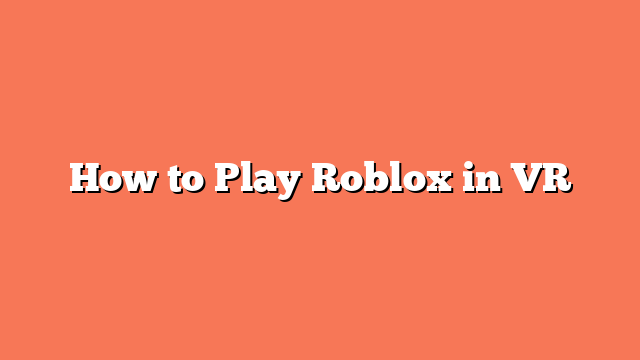 How to Play Roblox in VR