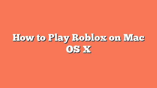 How to Play Roblox on Mac OS X