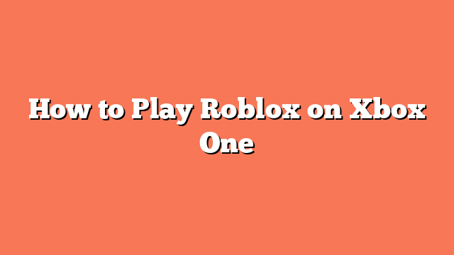 How to Play Roblox on Xbox One