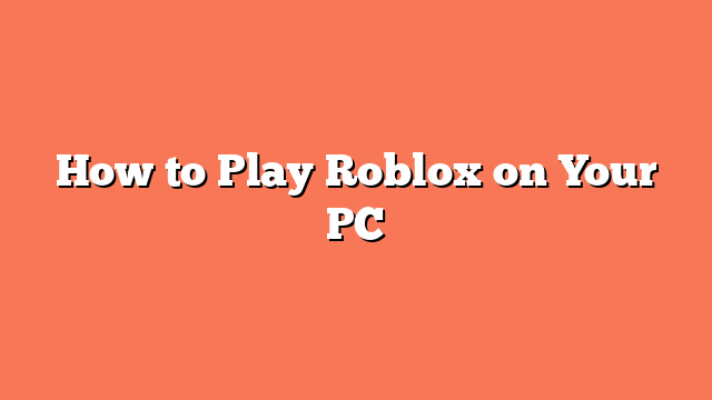 How to Play Roblox on Your PC