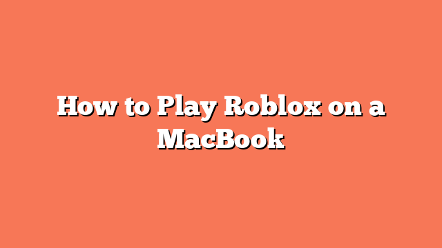 How to Play Roblox on a MacBook