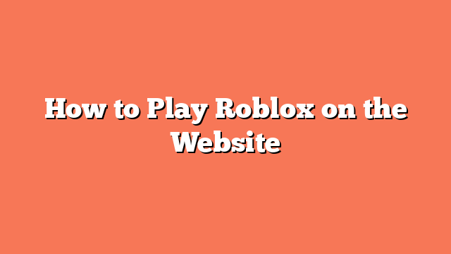 How to Play Roblox on the Website