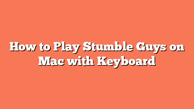 How to Play Stumble Guys on Mac with Keyboard