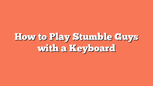 How to Play Stumble Guys with a Keyboard